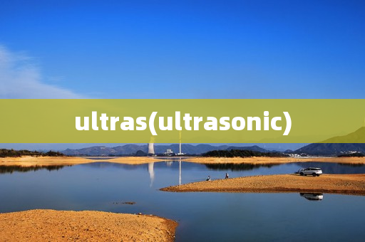 ultras(ultrasonic)